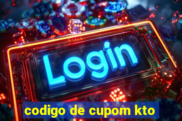 codigo de cupom kto